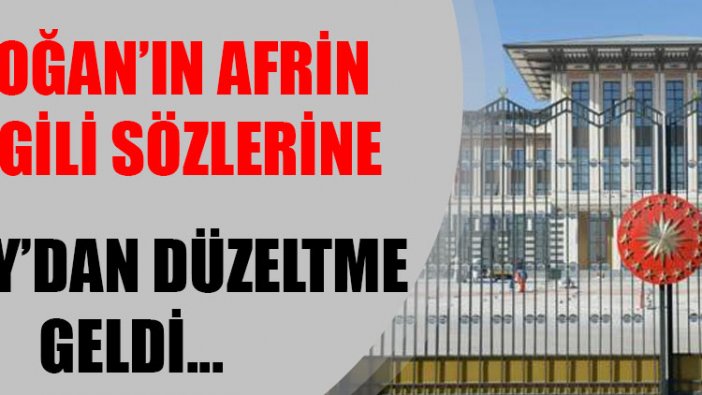 Erdoğan'ın "Afrin düşecek" sözlerine Cumhurbaşkanlığı çalışanından düzeltme!