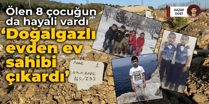 Yangında ölen 8 çocuğun da hayali vardı: Doğalgazlı evden ev sahibi çıkardı