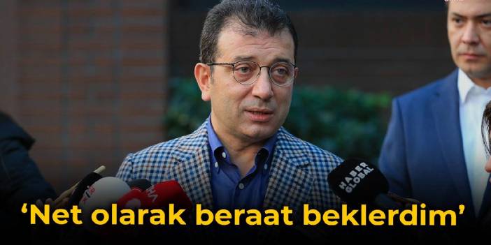 İmamoğlu: Net olarak beraat beklerdim