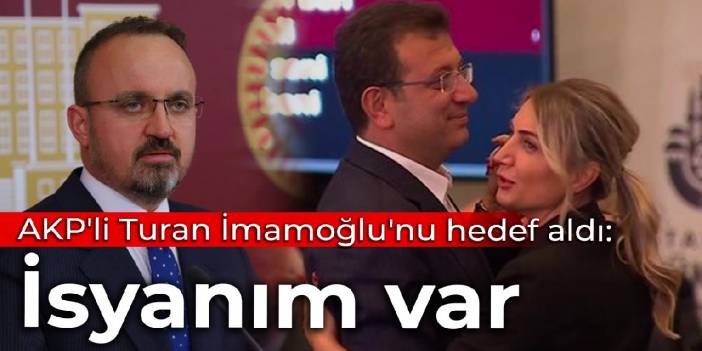 AKP'li Turan'dan İmamoğlu'na: İsyanım var