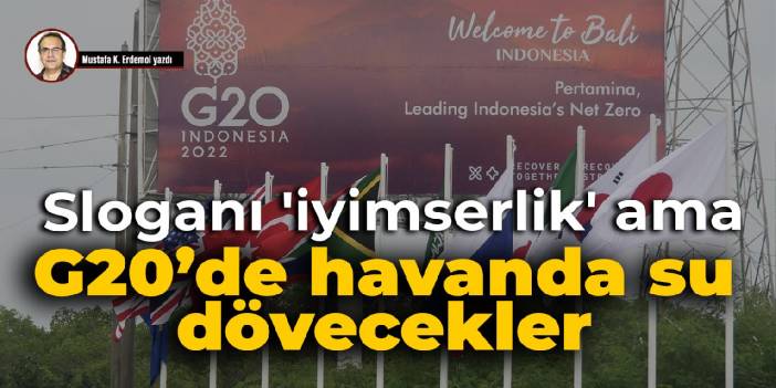 Sloganı 'iyimserlik' ama G20’de havanda su dövecekler
