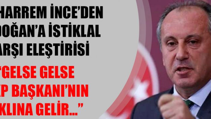 Muharrem İnce'den Erdoğan'a İstiklal Marşı Eleştirisi: Gelse gelse AKP Genel Başkanı'nın aklına gelir