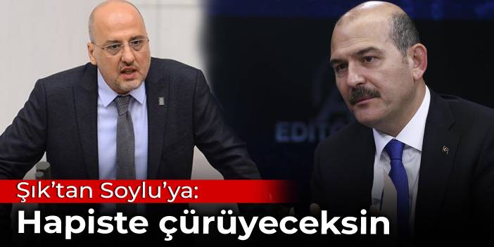 Şık'tan Soylu'ya: Hapiste çürüyeceksin