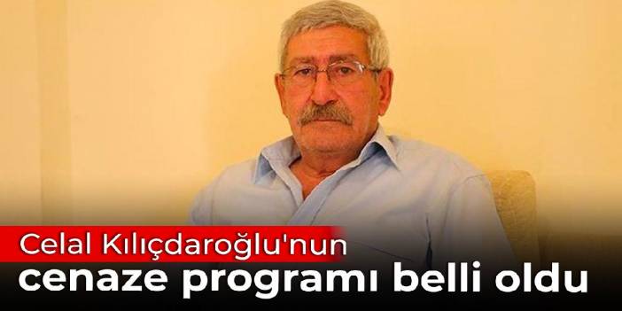 Celal Kılıçdaroğlu'nun cenaze programı belli oldu