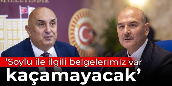 CHP'li Özkoç: Soylu ile ilgili belgelerimiz var, kaçamayacak
