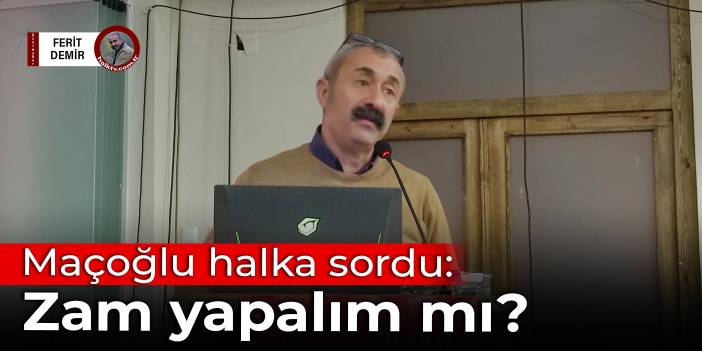 Maçoğlu halka sordu: Zam yapalım mı?