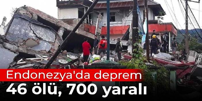 Endonezya'da deprem: 46 ölü, 700 yaralı