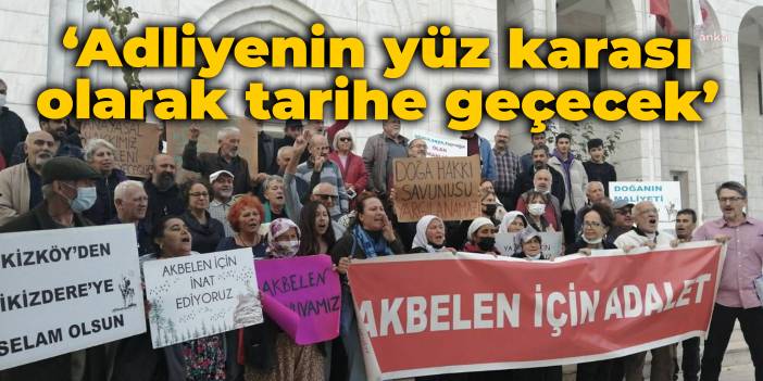 Akbelen davası: Adliyenin yüz karası olarak tarihe geçecek