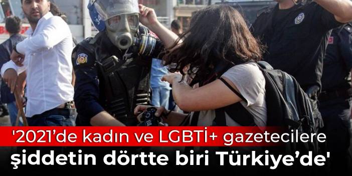 '2021’de kadın ve LGBTİ+ gazetecilere şiddetin dörtte biri Türkiye’de'