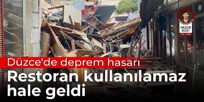 Düzce'de deprem hasarı: Restoran kullanılamaz hale geldi