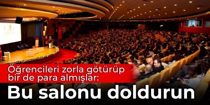 Öğrencileri zorla götürüp bir de para almışlar: Bu salonu doldurun