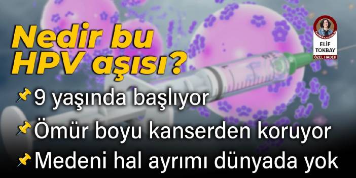 HPV aşısı nedir? 9 yaşında başlıyor, ömür boyu kanserden koruyor: Medeni hal ayrımı dünyada yok