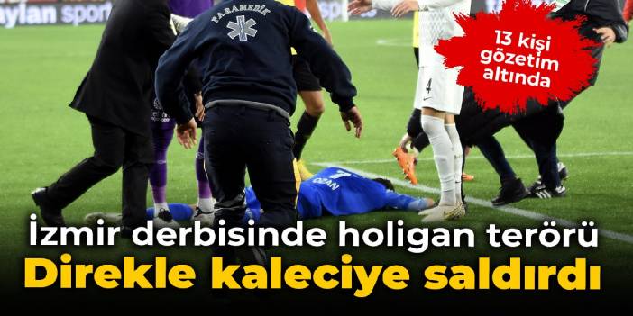 İzmir derbisinde holigan terörü: Direkle kaleciye saldırdı