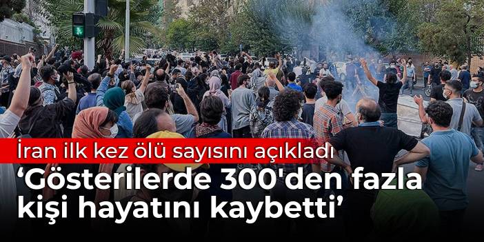 İran ilk kez ölü sayısını açıkladı: Gösterilerde 300'den fazla kişi hayatını kaybetti