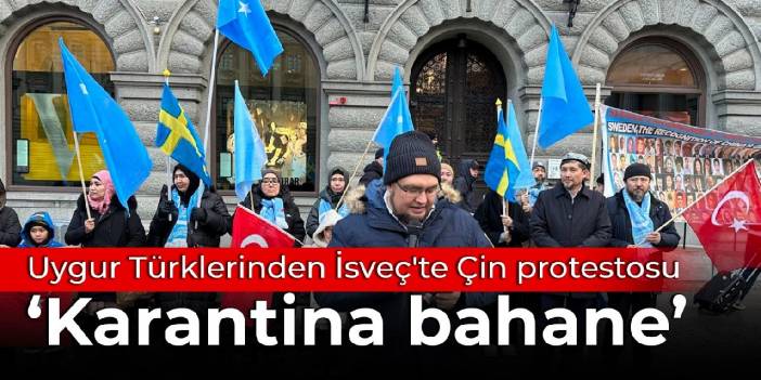 Uygur Türklerinden İsveç'te Çin protestosu: Karantina bahane