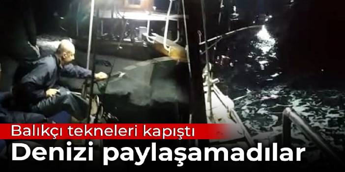 Balıkçı tekneleri kapıştı: Küfürler havada uçuştu