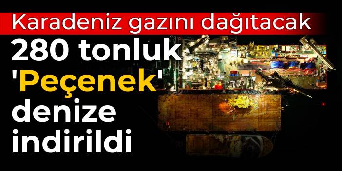 Karadeniz gazını dağıtacak 280 tonluk 'Peçenek' denize indirildi