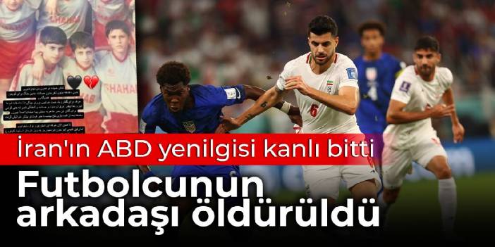 İran'ın ABD yenilgisi kanlı bitti: Futbolcunun arkadaşı öldürüldü