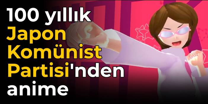 100 yıllık Japon Komünist Partisi'nden anime: Amaç gençlere ulaşmak