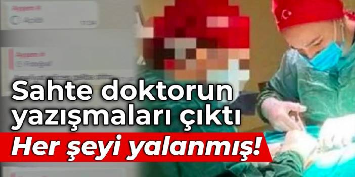 Sahte doktorun ses kaydı ve yazışmaları çıktı