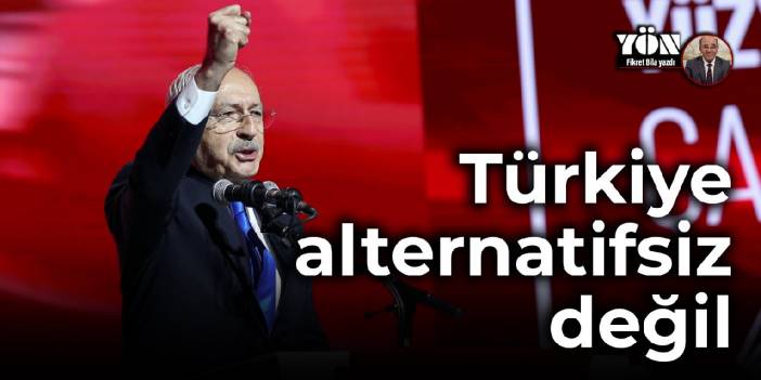 Türkiye alternatifsiz değil