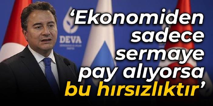 Babacan: Ekonomiden sadece sermaye pay alıyorsa bu enflasyon yolu ile yapılmış bir hırsızlıktır