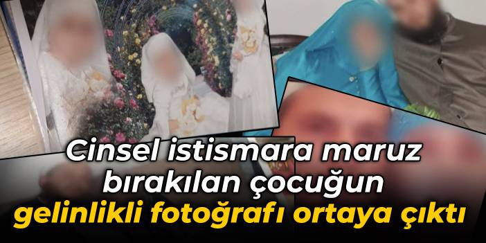 Cinsel istismara maruz bırakılan çocuğun gelinlikli fotoğrafı ortaya çıktı