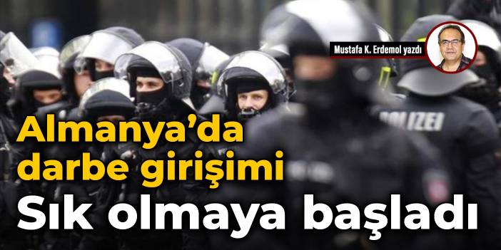 Almanya’da darbe girişimi: Sık olmaya başladı