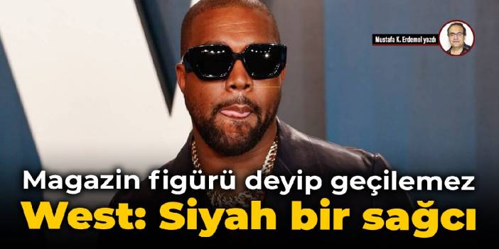 Magazin figürü deyip geçilemez West: Siyah bir sağcı