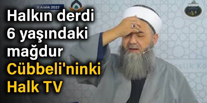 Halkın derdi 6 yaşındaki mağdur, Cübbeli'ninki 'cemaate hassasiyet'