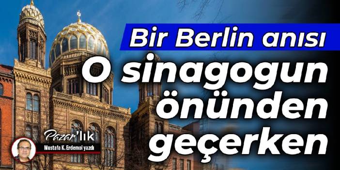 Bir Berlin anısı O sinagogun önünden geçerken