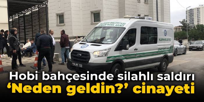 'Neden geldin?' cinayeti: 2 ölü, 1 yaralı