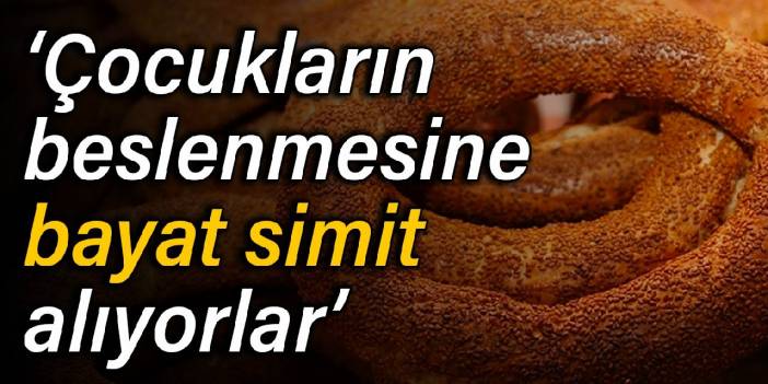 Fırıncı: Çocukların beslenmesine bayat simit alıyorlar