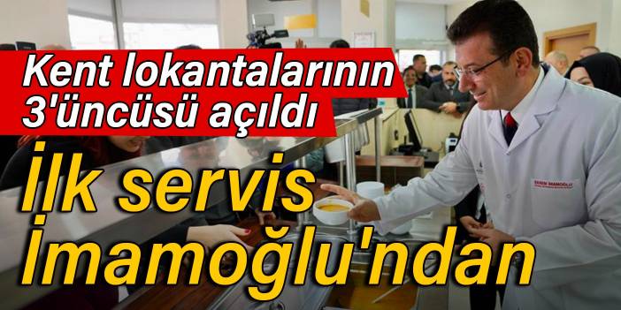 Kent lokantalarının 3'üncüsü açıldı: İlk servis İmamoğlu'ndan