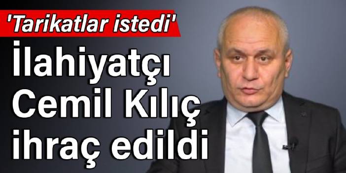 İlahiyatçı Cemil Kılıç ihraç edildi: 'Tarikatlar istedi'