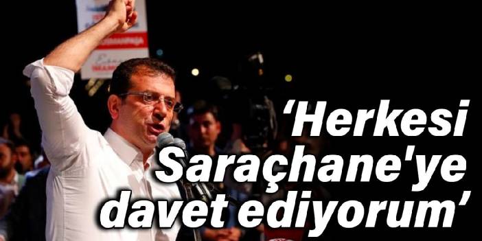 İmamoğlu: Herkesi Saraçhane'ye davet ediyorum