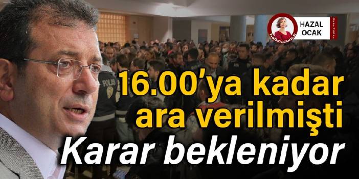 İmamoğlu duruşmasında karar bekleniyor