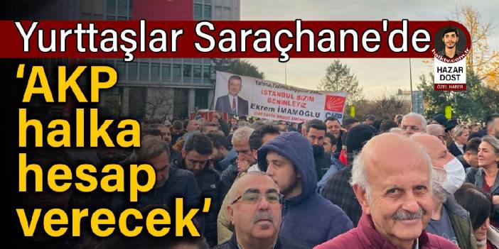 Yurttaşlar Saraçhane'de: AKP halka hesap verecek