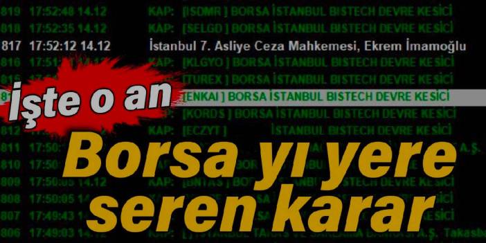 Borsayı yere seren karar: İşte o an!