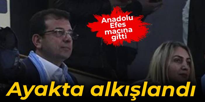 İmamoğlu Anadolu Efes maçında: Alkışlarla karşılandı