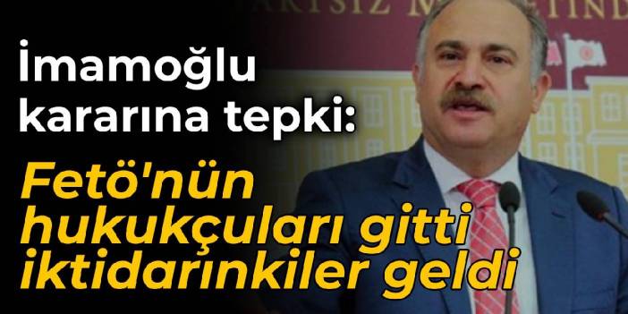 CHP'li Gök'ten İmamoğlu kararına tepki: FETÖ'nin hukukçuları gitti, iktidarınkiler geldi