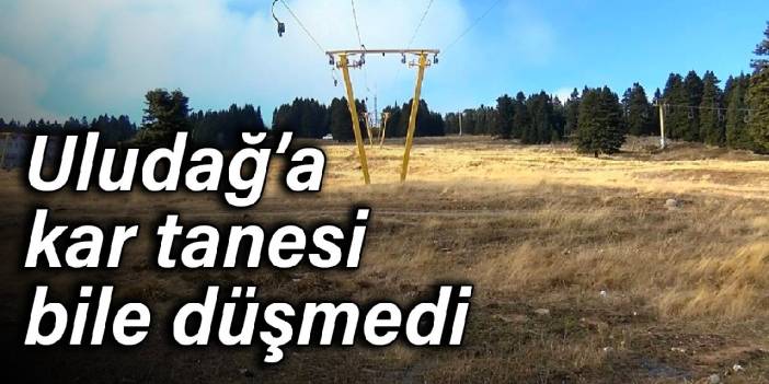 Uludağ’a kar tanesi bile düşmedi