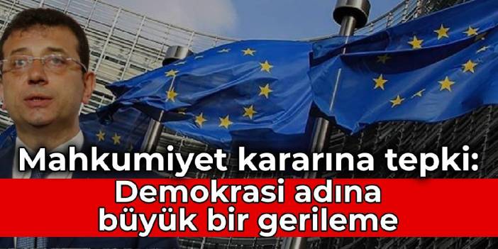AB'den İmamoğlu kararına tepki: Demokrasi adına büyük bir gerileme