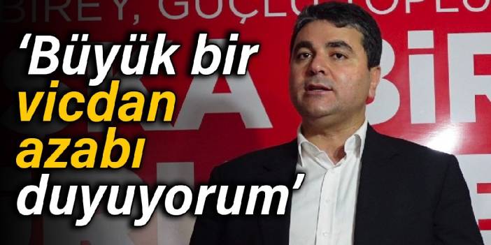 Uysal: Vicdan azabı duyuyorum