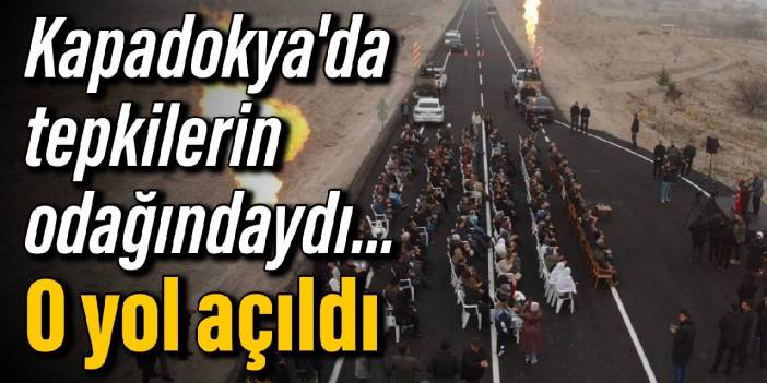 Kapadokya'da tepkilerin odağındaydı.... O yol açıldı