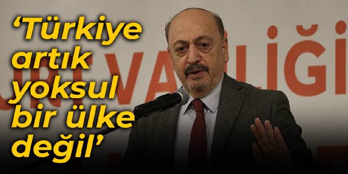 Bilgin: Türkiye artık yoksul bir ülke değil
