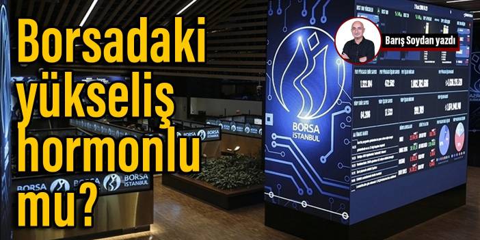 Borsadaki yükseliş hormonlu mu?