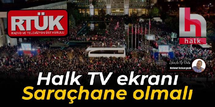 Halk TV ekranı Saraçhane olmalı