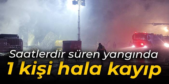 Saatler süren yangında 1 kişiye hala ulaşılamadı