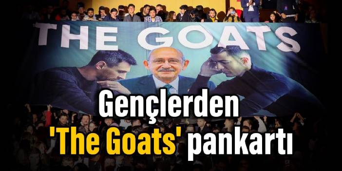 Gençlerden, Kılıçdaroğlu, Messi ve Ronaldo bulunan 'The Goats' pankartı